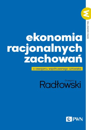 Ekonomia racjonalnych zachowań. O oswajaniu...