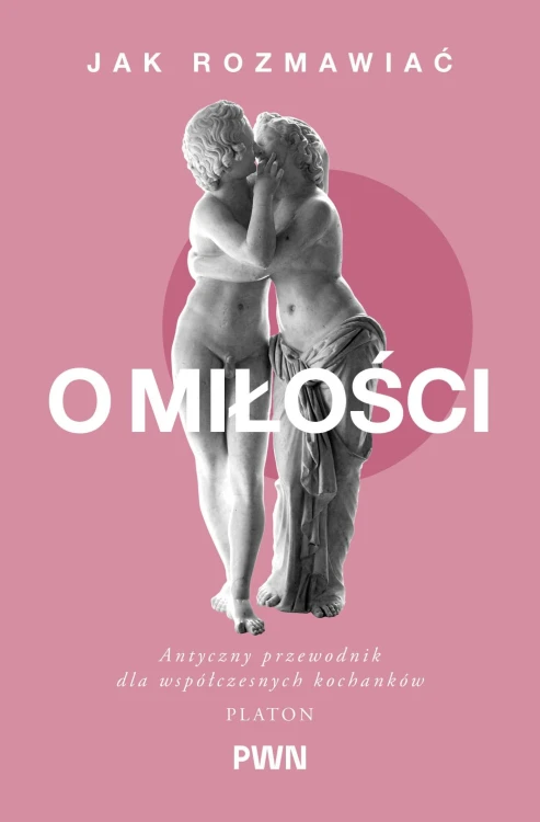 Jak rozmawiać o miłości. Antyczny przewodnik...