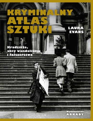 Kryminalny atlas sztuki. Kradzieże, akty...