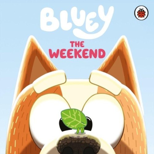 The Weekend. Bluey, Bluey