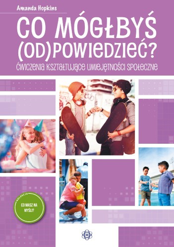 Co mógłbyś odpowiedzieć? Ćwiczenia...