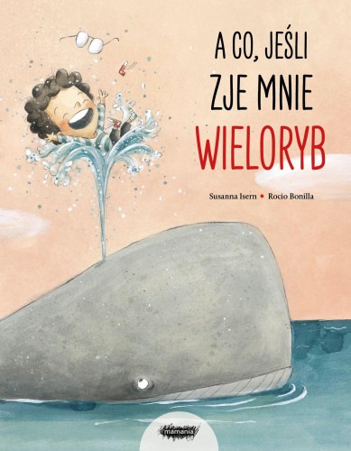 A co, jeśli zje mnie wieloryb?, Susanna Isern
