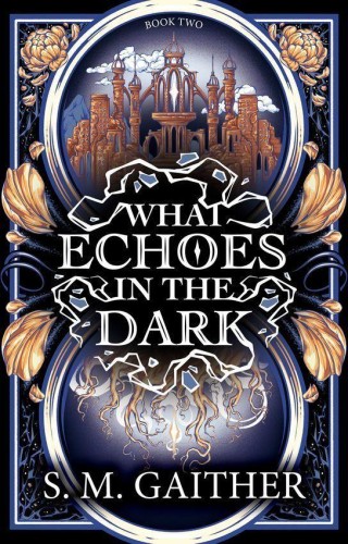 What Echoes in the Dark, S. M. Gaither