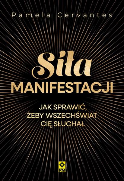 Siła manifestacji Jak sprawić żeby wszechświat...