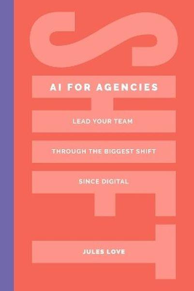 Shift. AI for Agencies. Lead your team through...