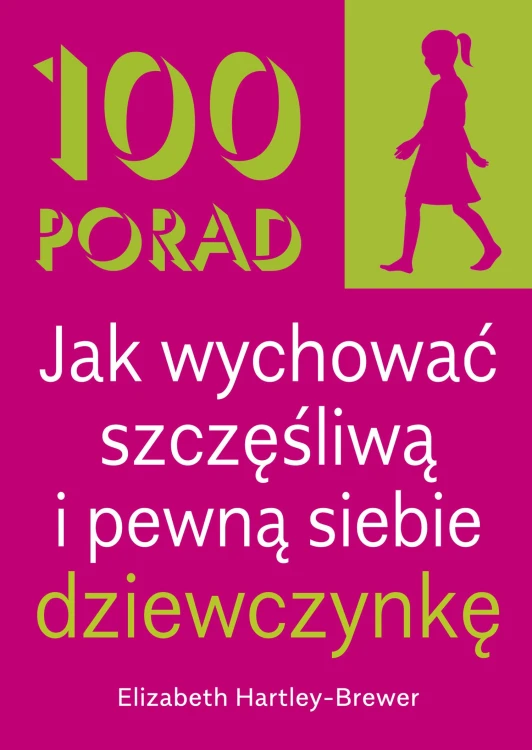 100 Porad jak wychować szczęśliwą i pewną...