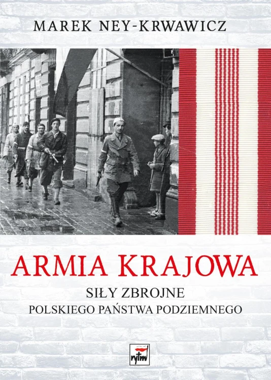 Armia Krajowa. Siły zbrojne Polskiego Państwa...