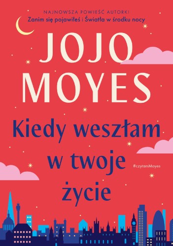 Kiedy weszłam w twoje życie, Jojo Moyes