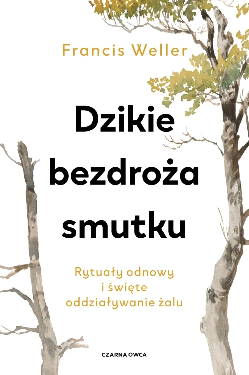 Dzikie bezdroża smutku. Rytuały odnowy i...