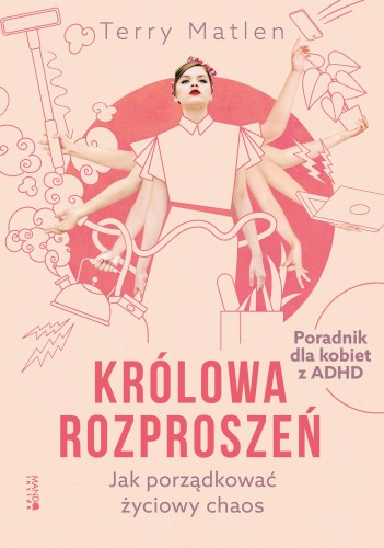 Królowa rozproszeń. Jak porządkować życiowy...