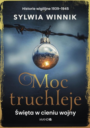 Moc truchleje. Święta w cieniu wojny. Historie...