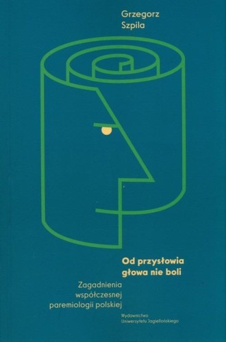 Od przysłowia głowa nie boli, Grzegorz Szpila