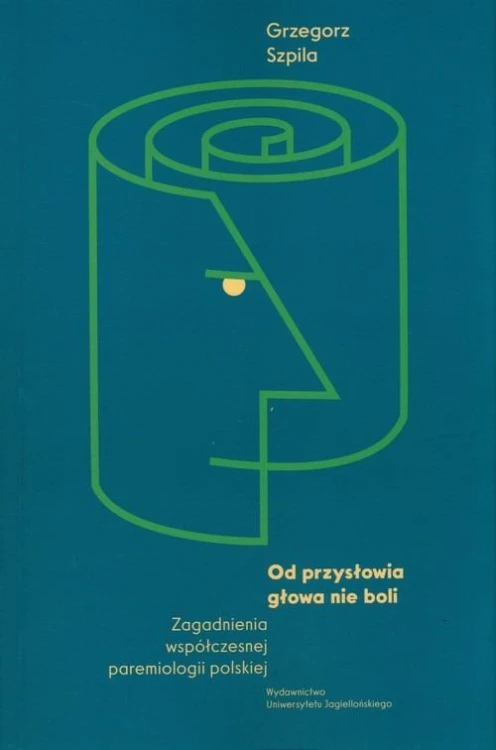 Od przysłowia głowa nie boli, Grzegorz Szpila