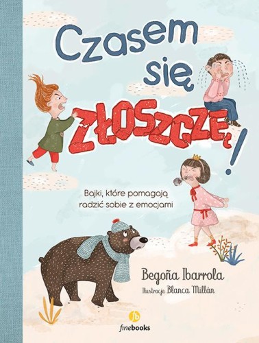 Czasem się złoszczę. Bajki, które pomogą...