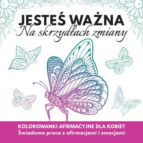 Jesteś  ważna. Na skrzydłach zmiany....