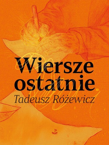 Wiersze ostatnie, Tadeusz Różewicz