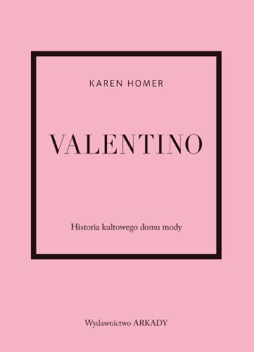 Valentino. Historia kultowego domu mody