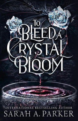 To Bleed a Crystal Bloom, Sarah A. Parker