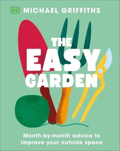 The Easy Garden. Month-by-Month Advice to...