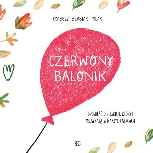 Czerwony balonik Opowieść o bliskich którzy...