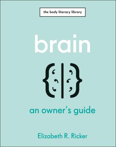 Brain. An Owner's Guide, Elizabeth R. Ricker