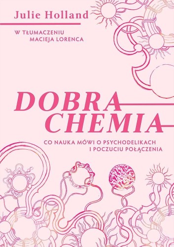 Dobra chemia. Co nauka mówi o psychodelikach i...