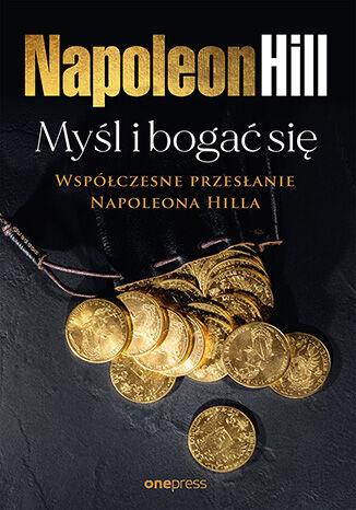 Myśl i bogać się: Współczesne przesłanie...