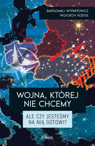 Wojna, której nie chcemy. Ale czy jesteśmy na...