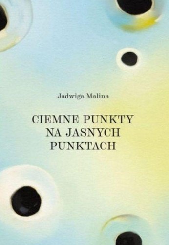 Ciemne punkty na jasnych punktach, Jadwiga Malina
