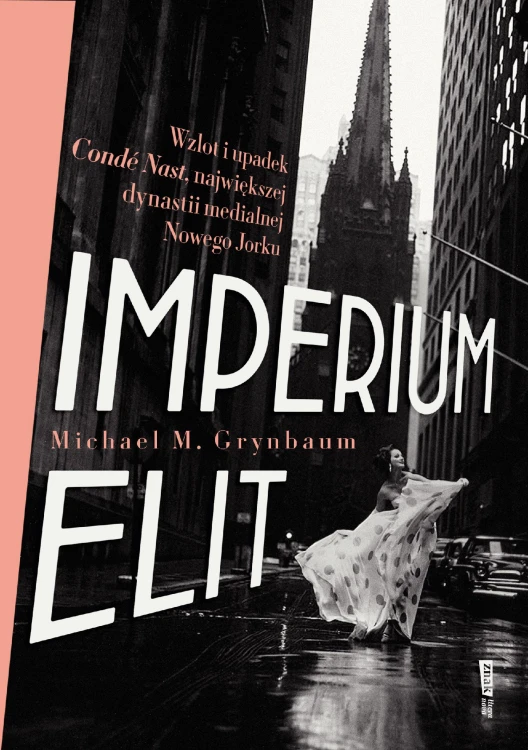 Imperium elit. Wzlot i upadek Conde Nast,...