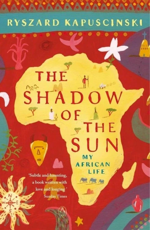 The shadow of the sun, Ryszard Kapuscinski