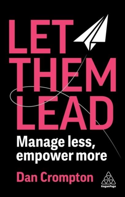 Let Them Lead. Manage less, empower more