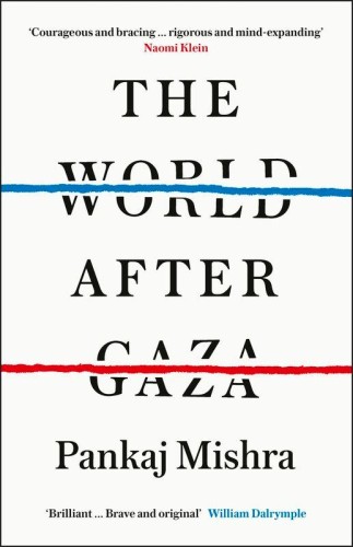 The World After Gaza, Pankaj Mishra