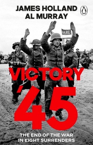 Victory '45, James Holland,Al Murray