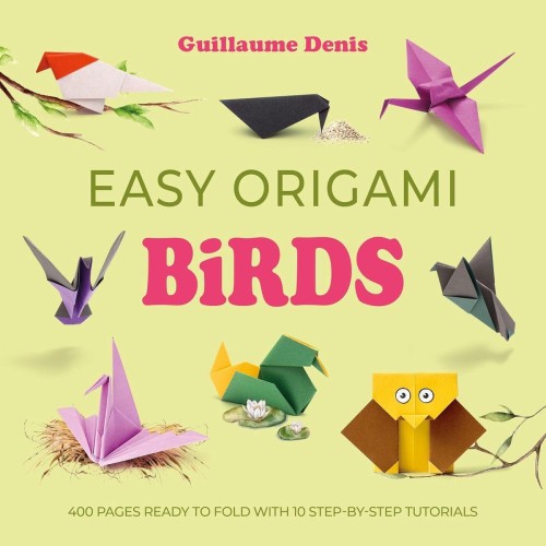 Easy Origami Birds. 400 Pages Ready to Fold...