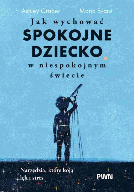 Jak wychować spokojne dziecko w niespokojnym...