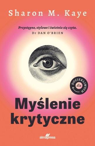 Myślenie krytyczne. Dla dociekliwych. Dla...