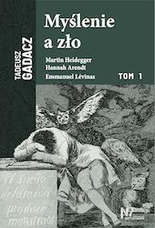 Myślenie a zło. Tom 1, Tadeusz Gadacz