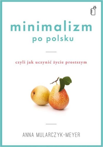 Minimalizm po polsku czyli jak uczynić życie...