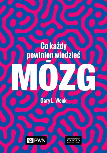 Mózg. Co każdy powinien wiedzieć, Gary L. Wenk