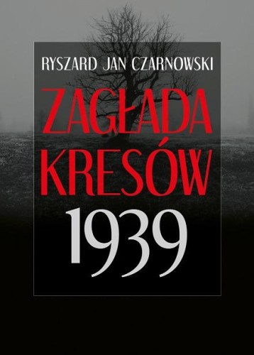 Zagłada Kresów 1939 wyd. 2, Ryszard Jan Czarnowski