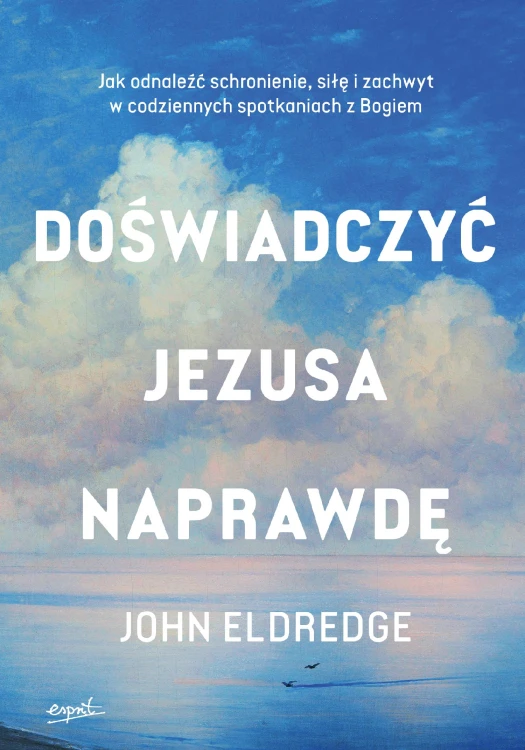 Doświadczyć Jezusa naprawdę. Jak odnaleźć...