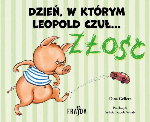 Dzień, w którym Leopold czuł… ZŁOŚĆ, Dina Gellert