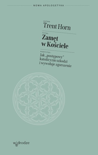 Zamęt w Kościele. Jak „postępowy” katolicyzm...