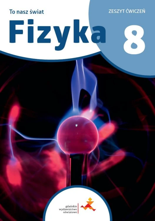 Fizyka To nasz świat Ćwiczenia dla klasy 8...