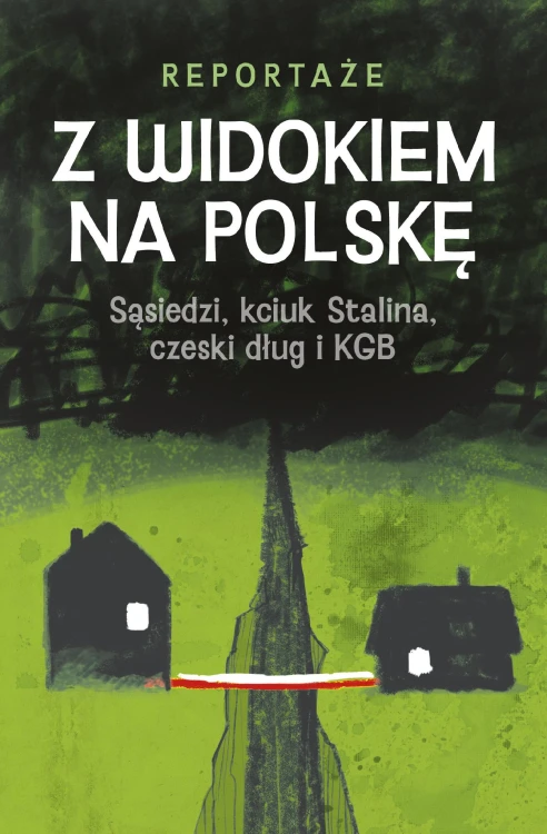 Z widokiem na Polskę. Sąsiedzi, kciuk Stalina,...
