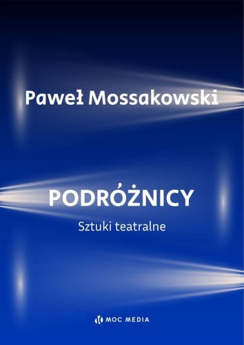Podróżnicy. Sztuki teatralne, Paweł Mossakowski