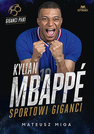 Kylian Mbappe. Sportowi giganci, Mateusz Miga
