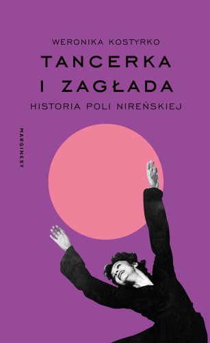 Tancerka i Zagłada. Historia Poli Nireńskiej