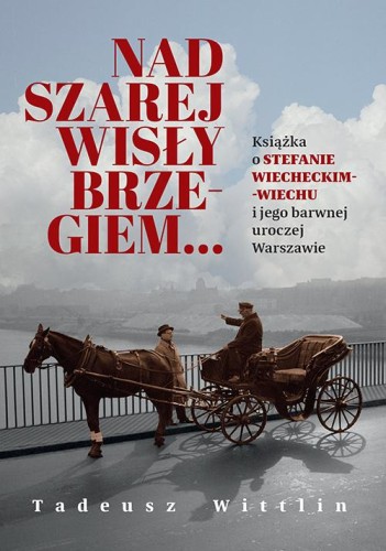 Nad szarej Wisły brzegiem… Książka o Stefanie...